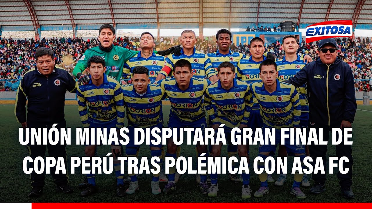 🔴🔵 Unión Minas llega a la FINAL de la Copa Perú tras POLÉMICA con ASA FC: Busca ascenso a Liga2