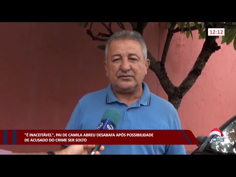 “É inaceitável”, pai de Camila Abreu desabafa por justiça poder soltar assassino 29 12 2022