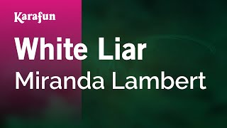 Karaoke White Liar - Miranda Lambert *