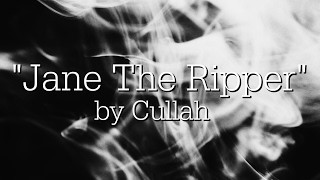 Jane The Ripper by Cullah (LYRICS)