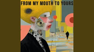 Download lagu From My Mouth to Yours mp3 Download lagu From My Mouth to Yours mp3