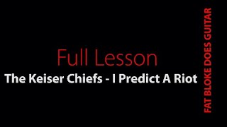 Learn Keiser Chiefs - I Predict A Riot - Guitar Lesson - Fat Bloke Does Guitar