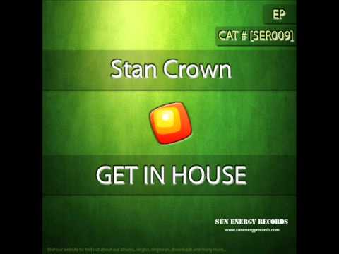 Stan Crown - Get in House ( Original Mix )