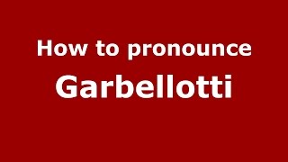 How to pronounce Garbellotti