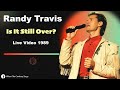 Is It Still Over? Randy Travis Live 1989 | The Song That Broke Records