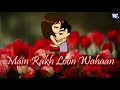 Tujhko Main Rakhlo Waha Status