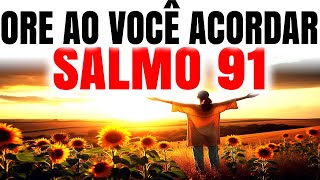 PODEROSA ORAÇÃO DA MANHÃ COM O SALMO 91 PARA UM DIA ABENÇOADO