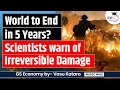 The world is headed for irreversible climate change in five years, scientists warn | StudyIQ IAS