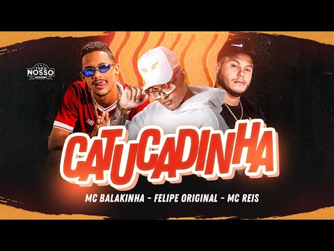 FELIPE ORIGINAL, MC BALAKINHA E MC REIS - CATUCADINHA - REMIX BREGA FUNK