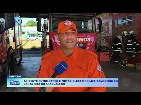 ACIDENTE ENTRE CARRO E MOTOCICLETA MOBILIZA BOMBEIROS EM SANTA RITA DO ARAGUAIA GO