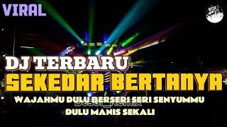 Download lagu DJ SEKEDAR BERTANYA || WAJAHMU DULU BERSERI SERI BY BESOR _RMX mp3