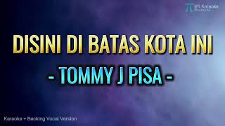 Download lagu TOMMY J PISA  - DISINI DI BATAS KOTA INI (Karaoke version Original song) mp3