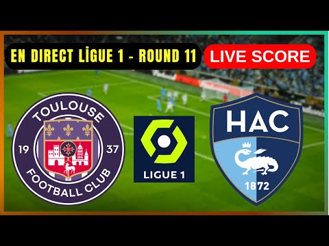 🔴 Toulouse FC vs Le Havre Athletic Club | EN DIRECT Ligue 1 – Round 11 | Live Score Update