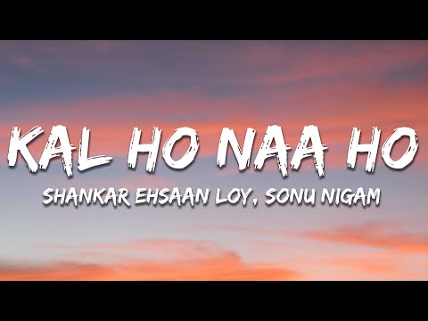 Kal Ho Naa Ho - (Lyrics) | Sonu Nigam | Shankar Ehsaan Loy | Javed Akhtar