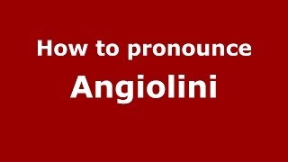 How to pronounce Angiolini