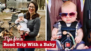 How To Go On a Road Trip With a Baby // Traveling With a Baby