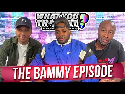 What You Thought #154 | The Bammy Episode - The Funniest Podcast On The Planet