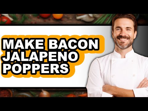 How To Make Bacon Jalapeno Poppers (Full Guide)