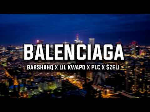 Barshxhq x Lil Kwapo x PLC x $zeli - Balenciaga [REUPLOAD]