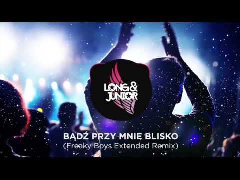 {Bądź Przy Mnie Blisko (Freaky Boys Remix)} {Bądź Przy Mnie Blisko (Freaky Boys Remix)} Best Songs