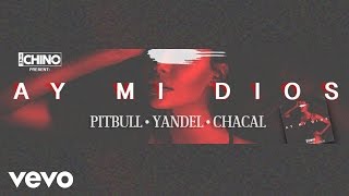 Dj Chino - Ay Mi Dios ft. Pitbull, Yandel, Chacal (Lyric Video)