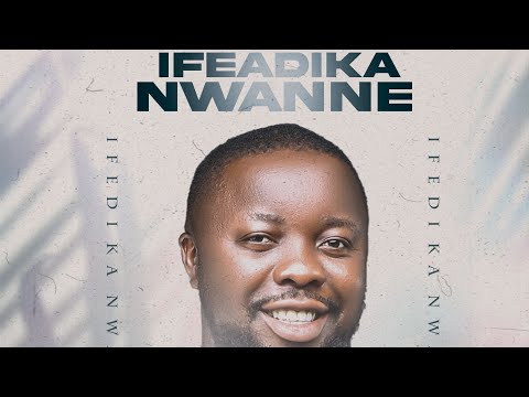 Agumba Idemili - IFEADIKA NWANNE (Official Audio)
