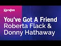 You've Got A Friend - Roberta Flack & Donny Hathaway | Karaoke Version | KaraFun