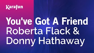 Karaoke You've Got A Friend - Roberta Flack *