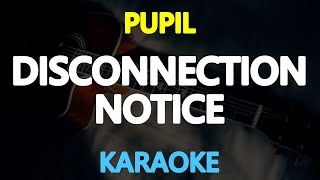 DISCONNECTION NOTICE - Pupil (KARAOKE Version)