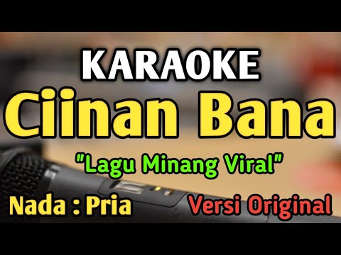 CIINAN BANA - KARAOKE || NADA PRIA COWOK || Lagu Minang || Versi Original || Fauzana