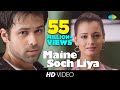 Maine Soch Liya Video Song Tumsa Nahin Dekha A Love Story Emraan Hashmi Dia Mirza