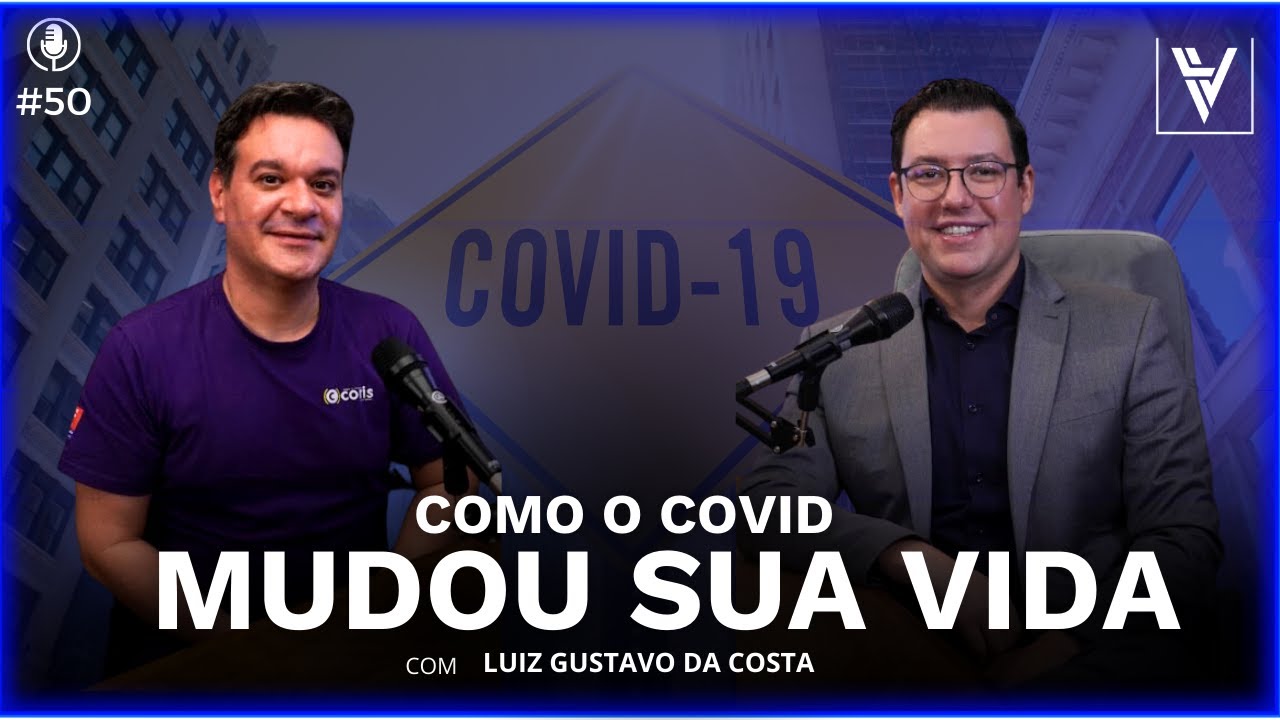 #50 COMO O COVID MUDOU SUA VIDA com LUIZ GUSTAVO DA COSTA