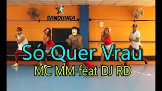 Só Quer Vrau - MC MM feat DJ RD / Coreografía #Zumba