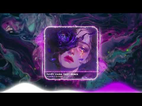 TUYẾT CHÂN THẬT REMIX - DICKSON x AM REMIX | Người là người anh yêu nhất lại là người làm anh đau