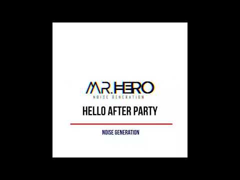 Hello After Party Noise Generation With Mr HeRo