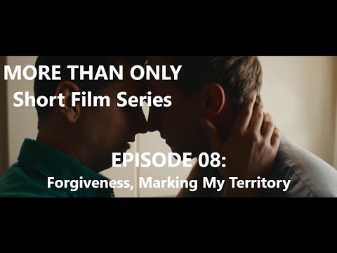 More Than Only | LGBT Short Series | Eps. 8: Forgiveness, "Marking my territory"
