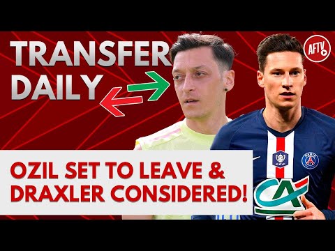 Ozil Set To Leave & Draxler Considered! | AFTV Transfer Daily