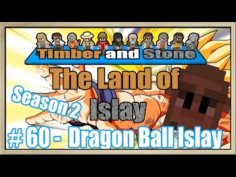 Timber and Stone - [The Land Of Islay - Season 2] - [Part 60] - Dragon Ball Islay