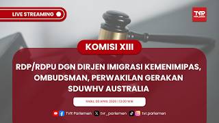 KOMISI XIII RDP/RDPU DGN DIRJEN IMIGRASI KEMENIMIPAS, OMBUDSMAN, PERWAKILAN GERAKAN SDUWHV AUSTRALIA