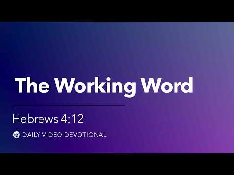 The Working Word | Hebrews 4:12 | Our Daily Bread Video Devotional