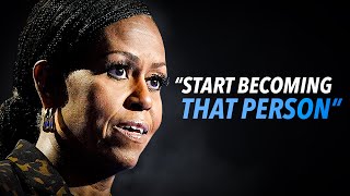 You Have to Practice Who You Want to Be – Michelle Obama