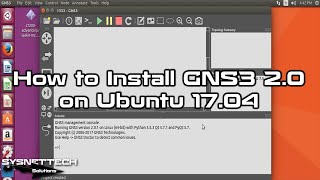 How to Install GNS3 2.0 on Ubuntu 17.04 | SYSNETTECH Solutions