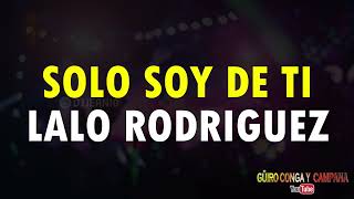 Solo soy de ti - Lalo Rodríguez (Letra)