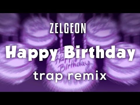 Happy Birthday ???? (Trap Remix) ???? | By Zelgeon