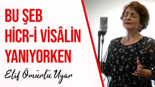 Elif Ömürlü Uyar - Ruhumda Bu Şeb Hicr-i Visâlin Yanıyorken