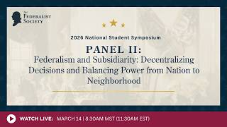 Click to play: Panel II: Federalism and Subsidiarity: Decentralizing Decisions and Balancing Power from Nation to Neighborhood