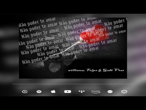 williamz Feat. Gabi Voss & Felps - Não poder te amar (Official Music)