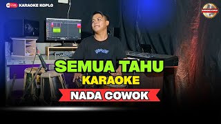 Download lagu SEMUA TAHU || KARAOKE || NADA COWOK/PRIA || Versi Koplo || Slow Guaaayyengg.. mp3