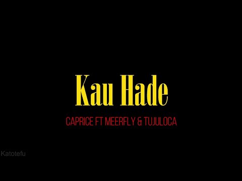 Caprice ft Meerfy & TujuLoca - Kau Hade (Lirik) // Kau Hade - Lirik