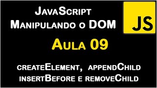 Aula 09 - JavaScript Manipulando o DOM -  createElement, appendChild, insertBefore e removeChild.